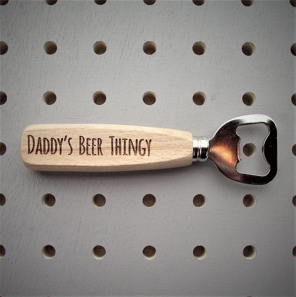 'Daddy's Beer Thingy' Bottle Opener made for you by Custom Gift Studio at Cheshire Oaks
